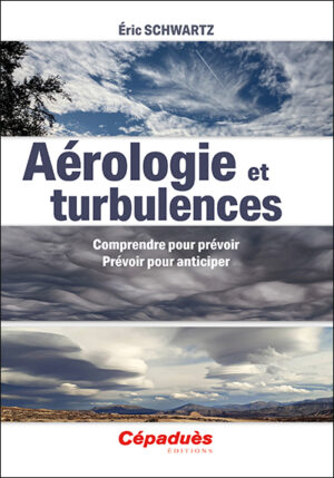 "Aérologie et turbulences", comprendre pour prévoir auteur Eric Schwartz