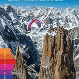 Parapente; alpinisme et vol bivouac autour de la planète - Antoine Girard
