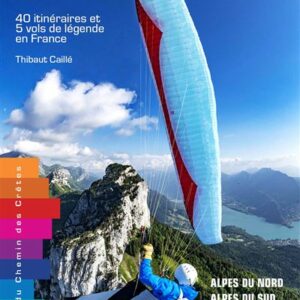 TOPO CROSS PARAPENTE - 40 itinéraires en France et 5 vols de légende